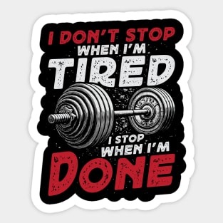I Don't Stop When I'm Tired - Weightlifting Sticker